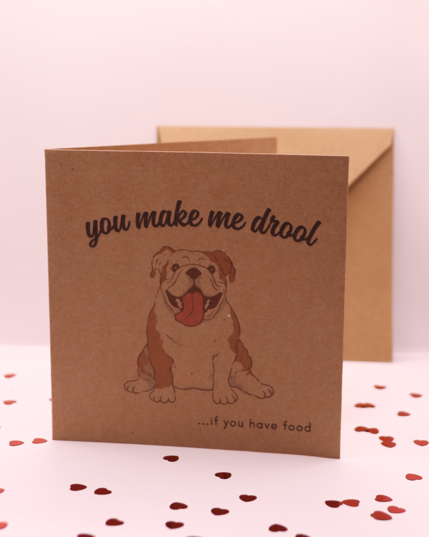 You Make Me Drool (If You Have Food) Bulldog Card