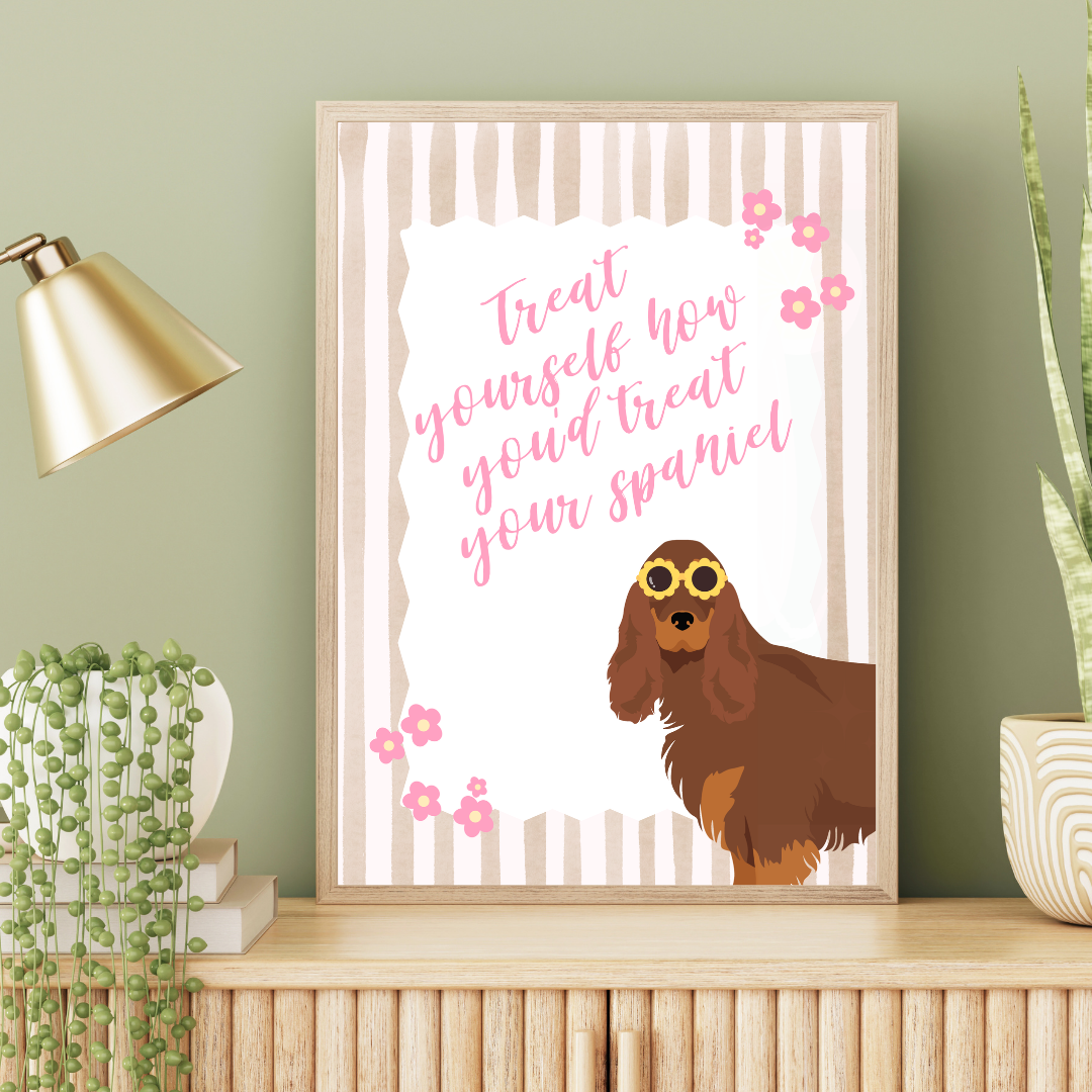 Treat Yourself How You Treat Your Cocker Spaniel Print