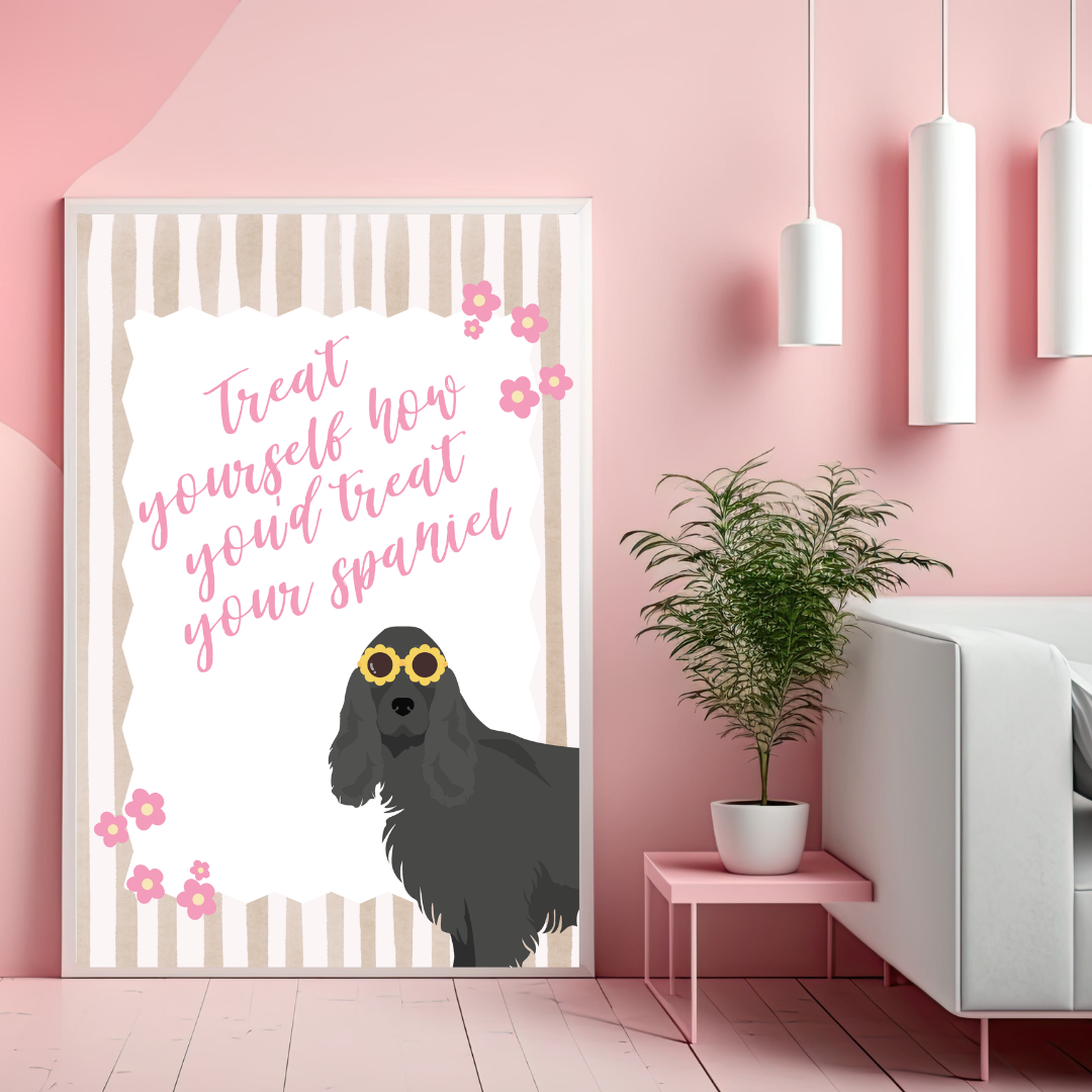 Treat Yourself How You Treat Your Cocker Spaniel Print
