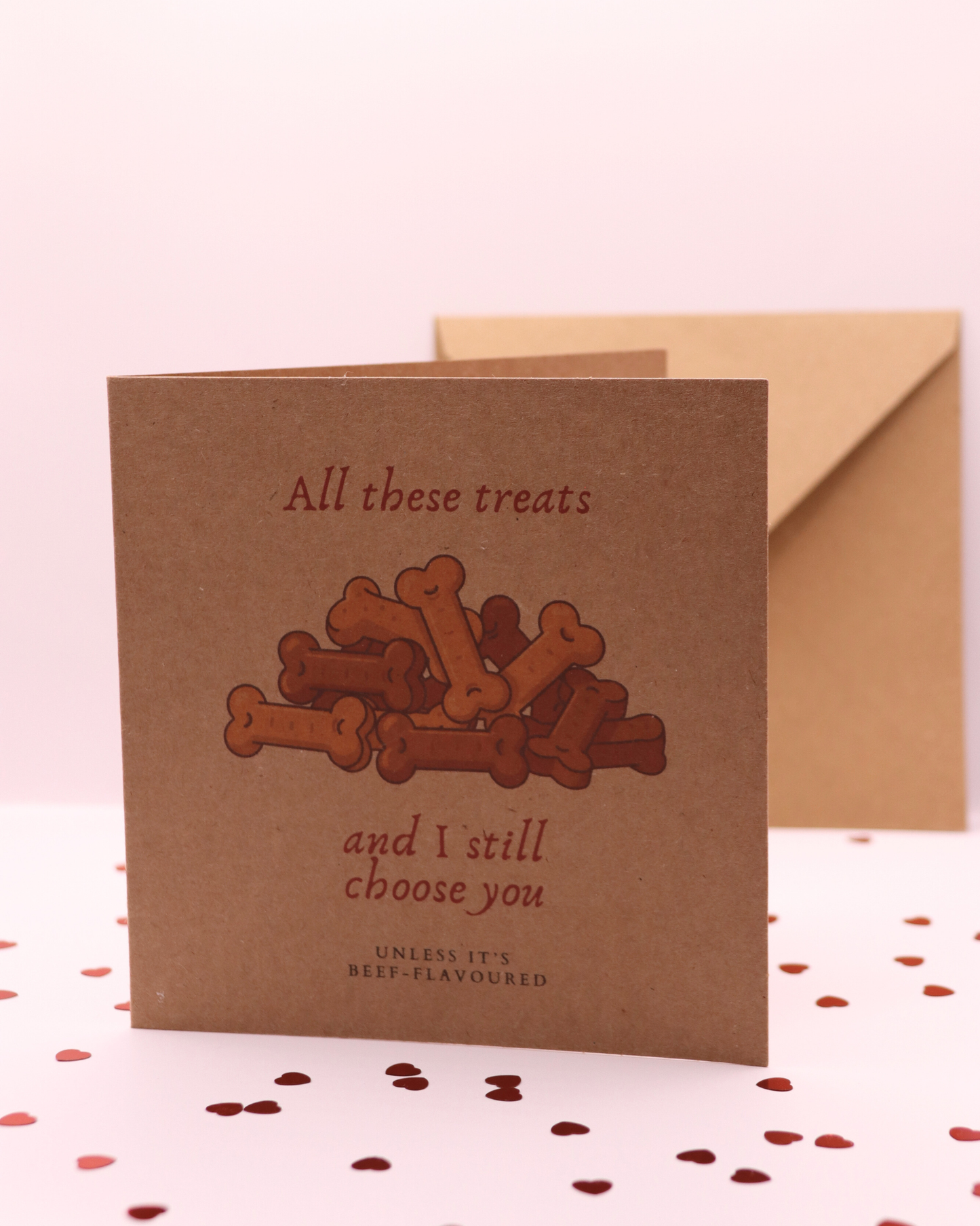 All These Treats and I Still Choose You Dog Card