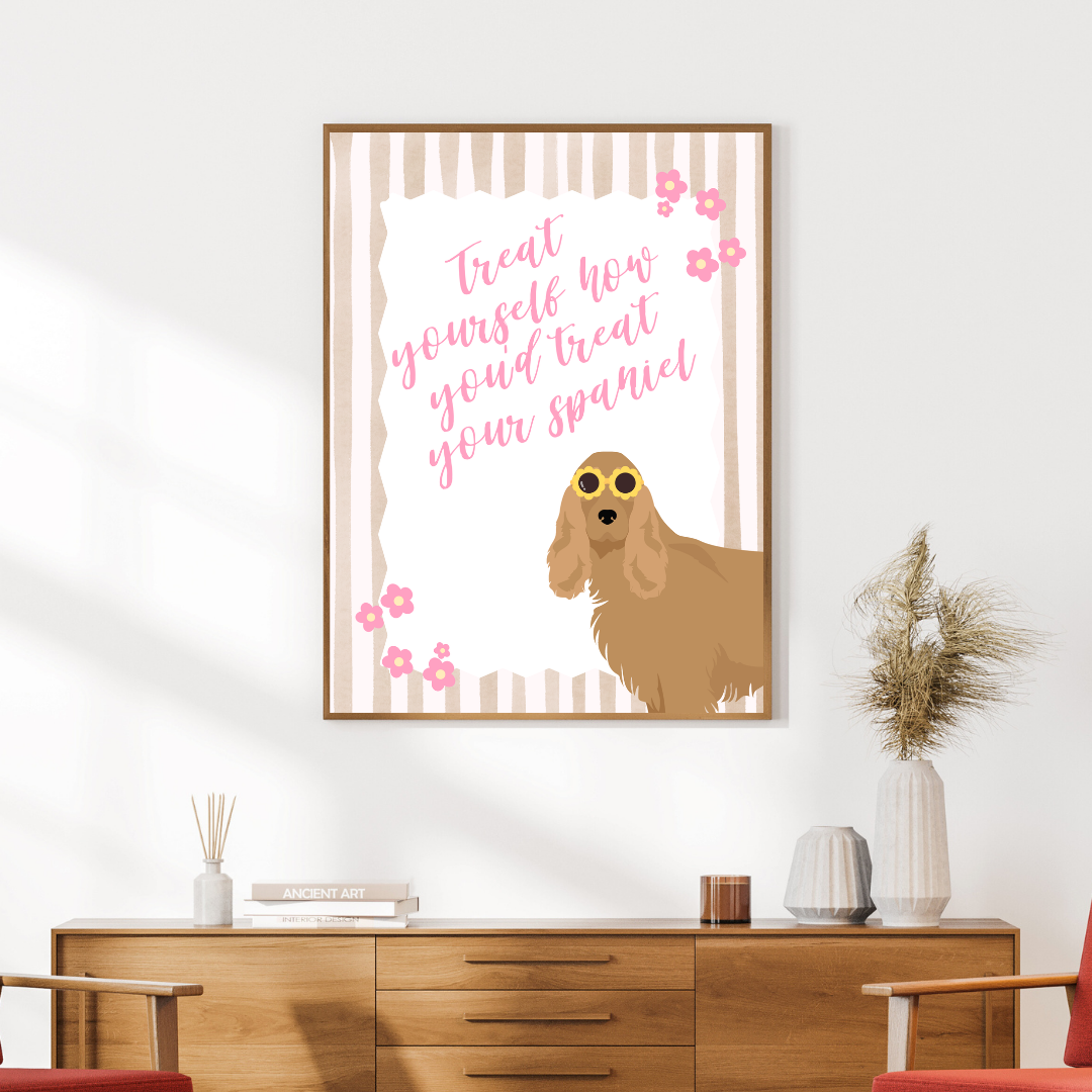 Treat Yourself How You Treat Your Cocker Spaniel Print
