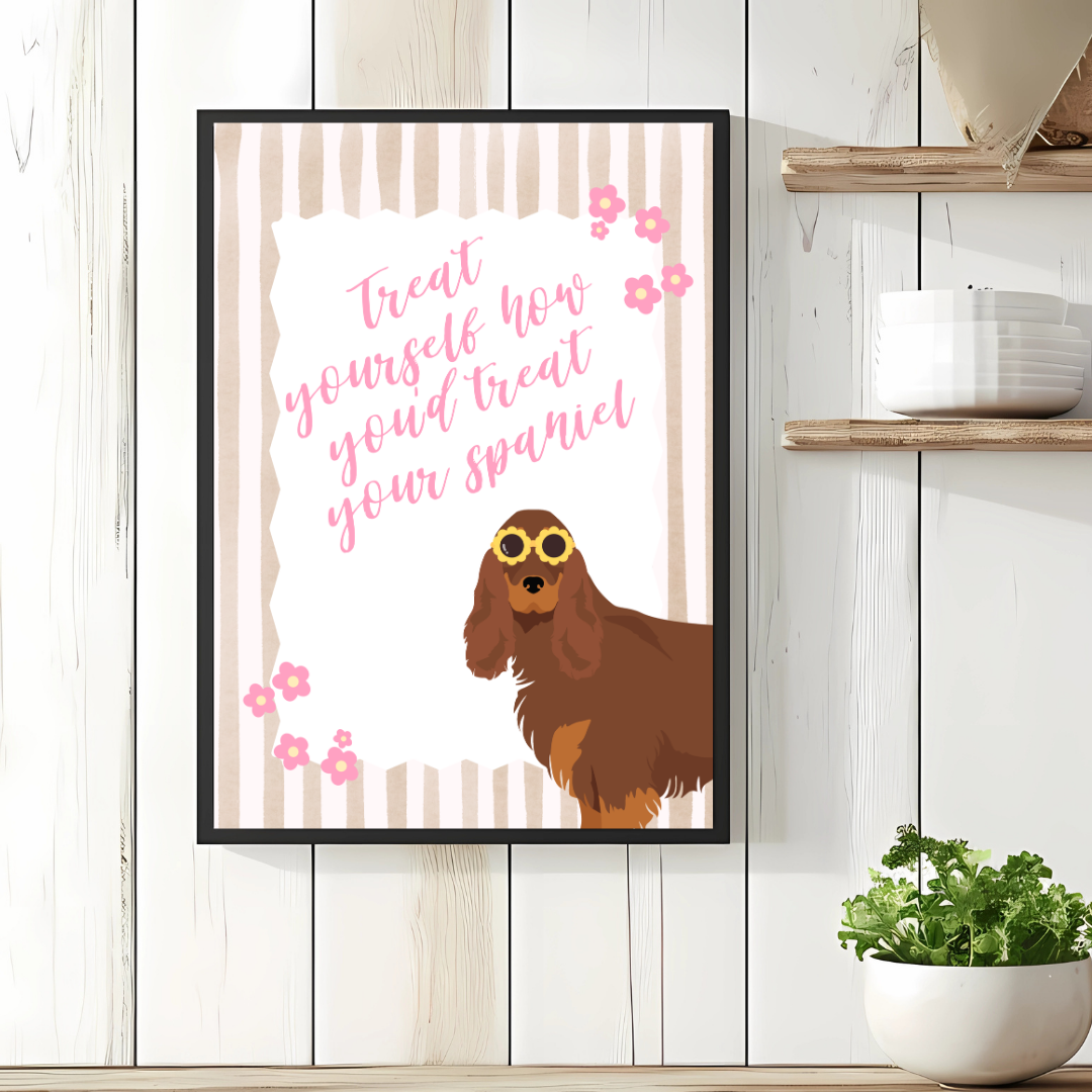 Treat Yourself How You Treat Your Cocker Spaniel Print