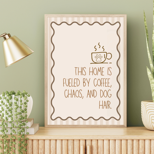 This Home is Fueled by Coffee, Chaos, and Dog Hair Print