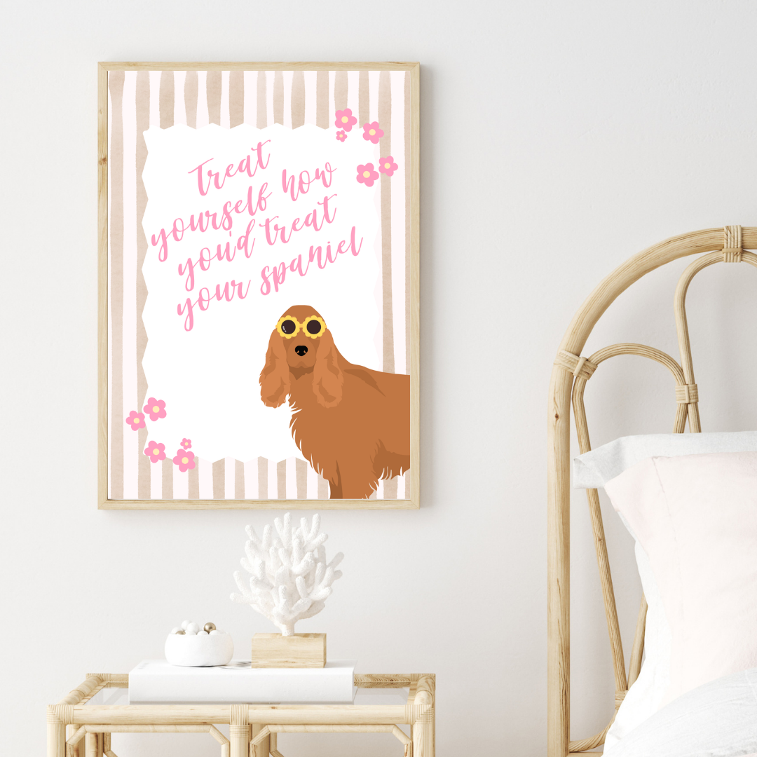 Treat Yourself How You Treat Your Cocker Spaniel Print