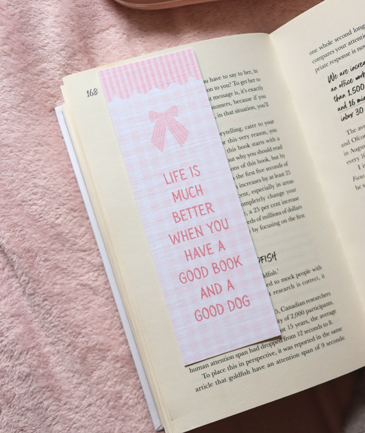 Life Is Much Better When You Have a Good Book and a Good Dog Bookmark