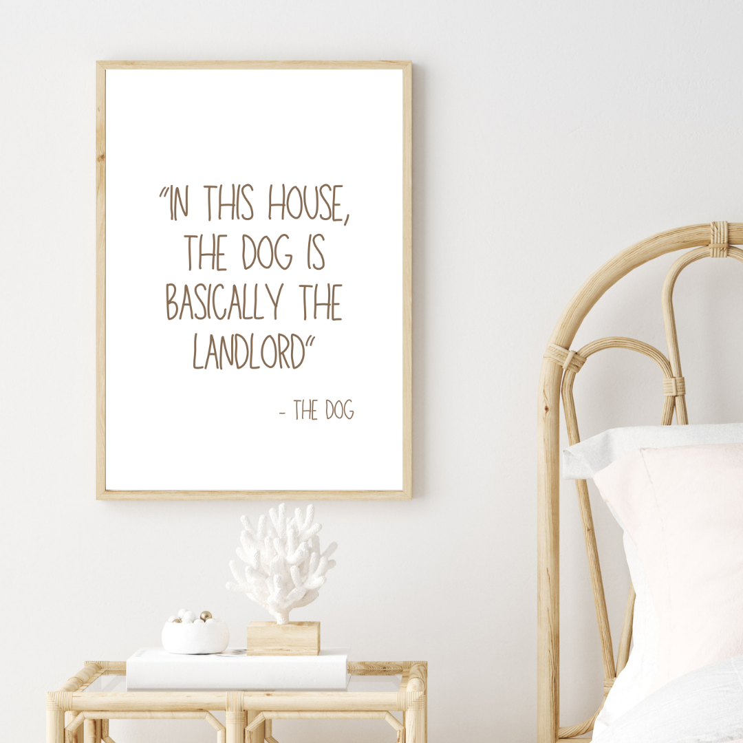 In This House The Dog Is Basically The Landlord Print